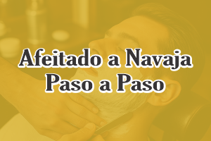 Afeitado a navaja paso a paso
